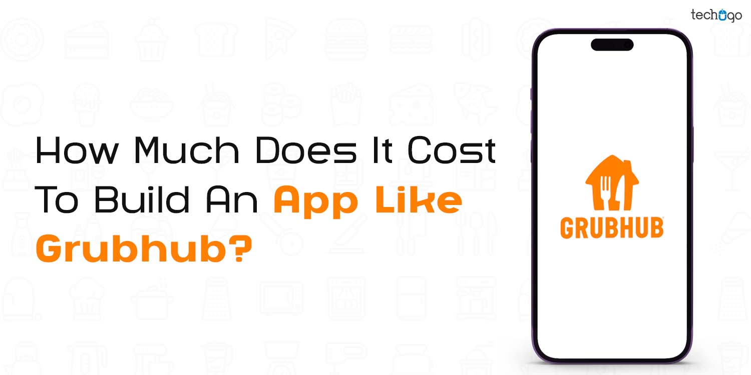 Cost To Build An App Like Grubhub